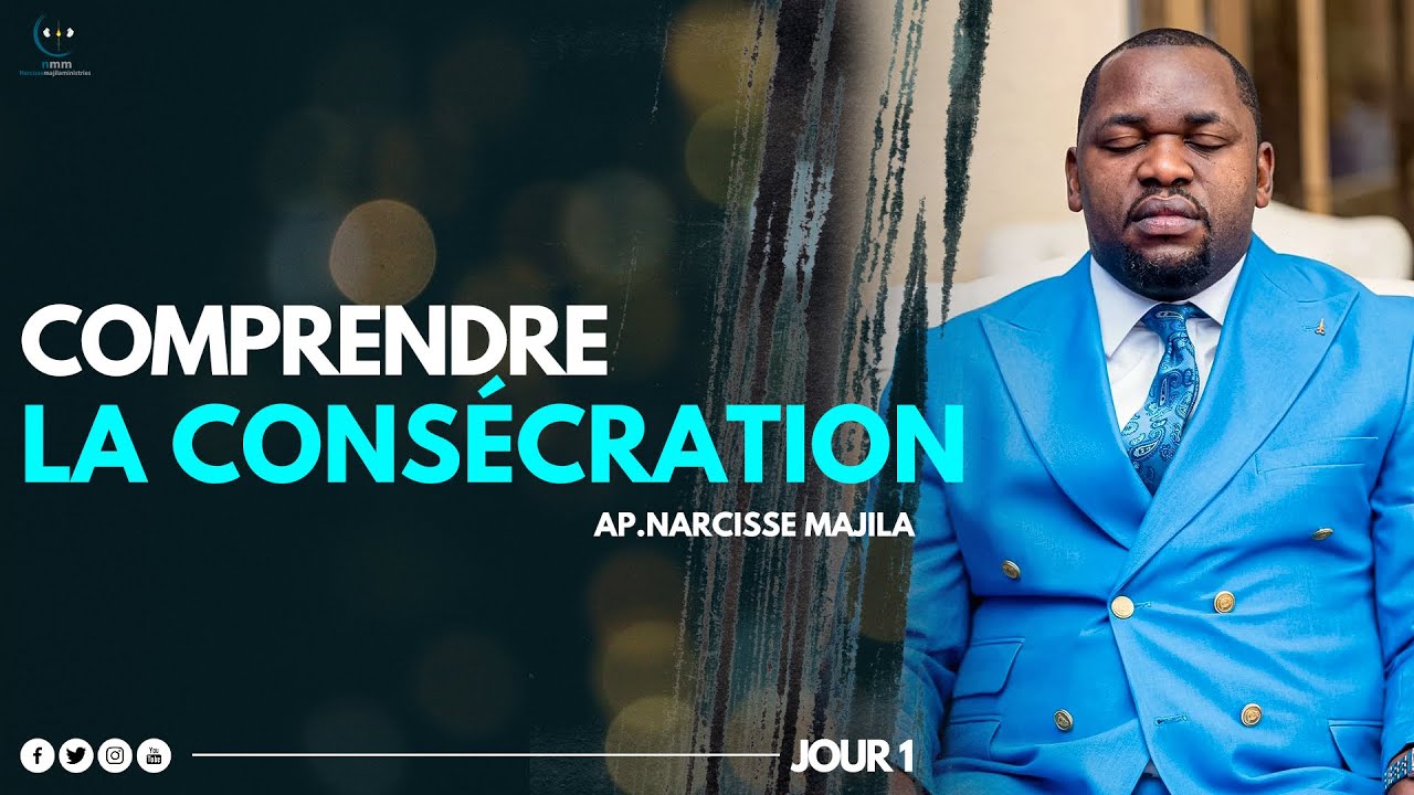 Apôtre Narcisse Majila | COMPRENDRE LA CONSÉCRATION | JOUR  1