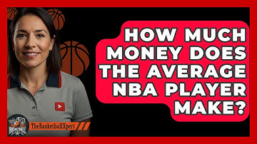 How Much Money Does The Average NBA Player Make? - The Basketball Xpert