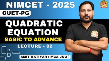 QUADRATIC EQUATION | BASIC TO ADVANCE | L - 02 | NIMCET 2025