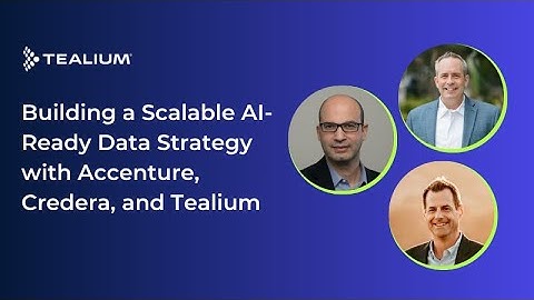 Building a Scalable AI-Ready Data Strategy with Accenture, Credera, and Tealium