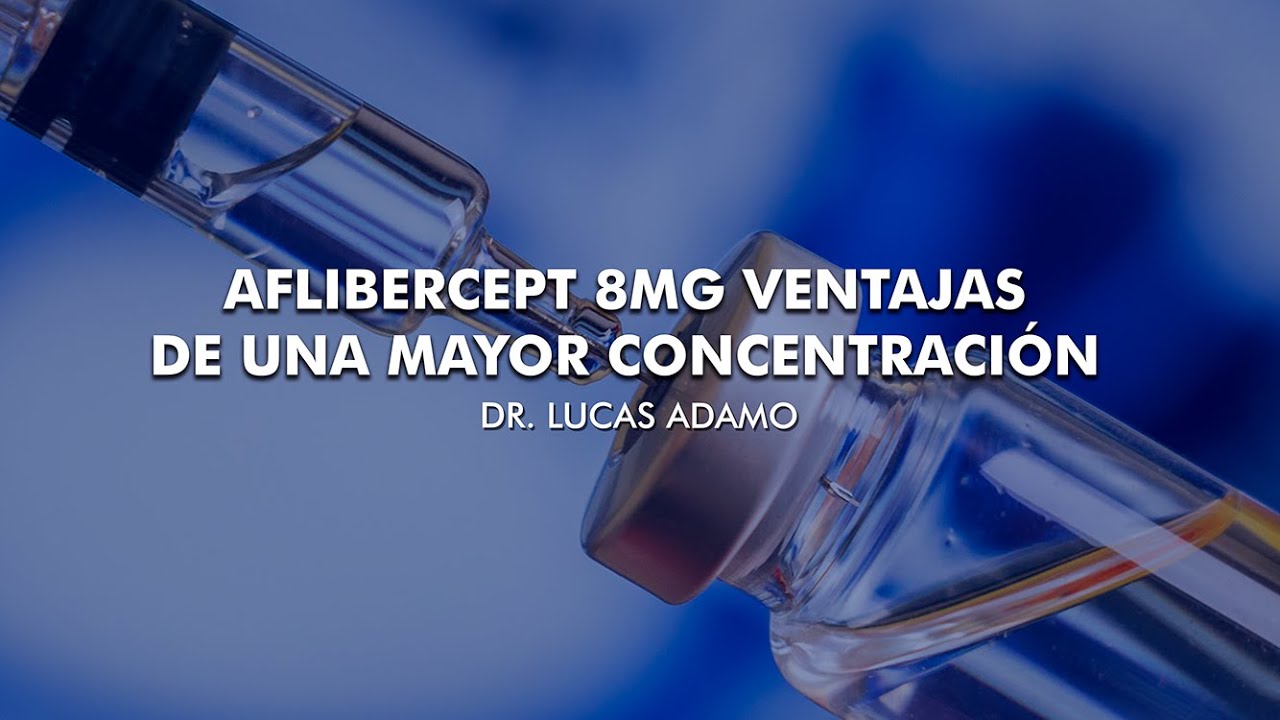 Aflibercept 8mg ventajas de una mayor concentración - Dr. Lucas Adamo