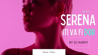 DJ NARDY - ITI VA FI DOR | SERENA