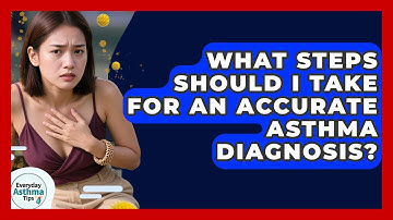 What Steps Should I Take For An Accurate Asthma Diagnosis? - Everyday Asthma Tips
