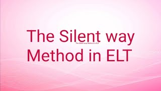 The Silent Way Method in ELT