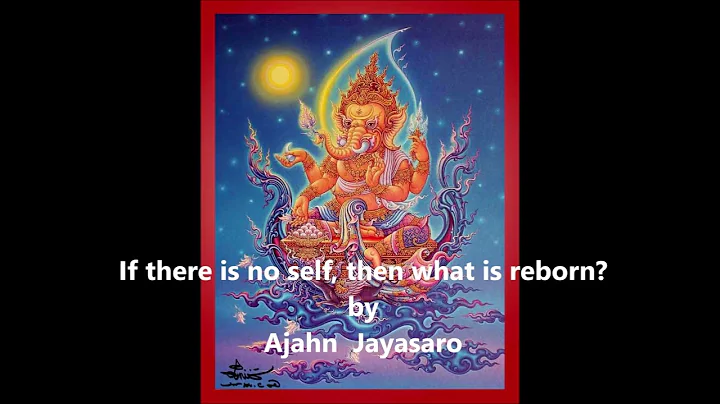 If there is no self, then what is reborn? by Ajahn  Jayasaro