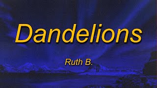 Ruth B. - Dandelions (Lyrics) | And I see forever in your eyes, I feel okay when I see you smile