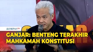 [FULL] Ganjar Buka Suara Respons Hasil Pemilu: Benteng Terakhir Mahkamah Konstitusi
