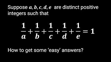 Some Easy Ways To Find 5 Distinct Positive Integers Summing to Reciprocal Sum of 1