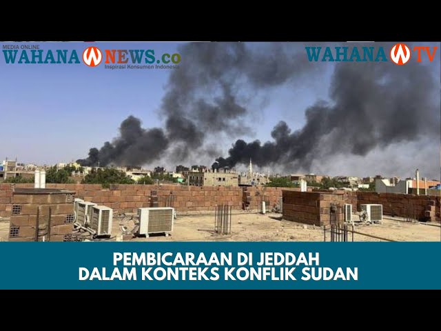 Konflik di Sudan: Negosiasi Sudan untuk Mengakhiri Pertempuran