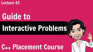 Guide to Interactive Problems | C++ Placement Course | Lecture 43