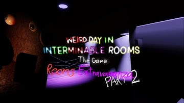 Rooms Extravaganza PART 2 - Weird Day In Interminable Rooms: The Game