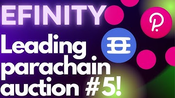 EFINITY - LEADING POLKADOT PARACHAINS AUCTION #5