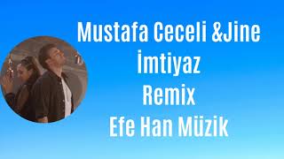 Mustafa Ceceli & Jine - İmtiyaz Remix (Efe Han Müzik) Resimi
