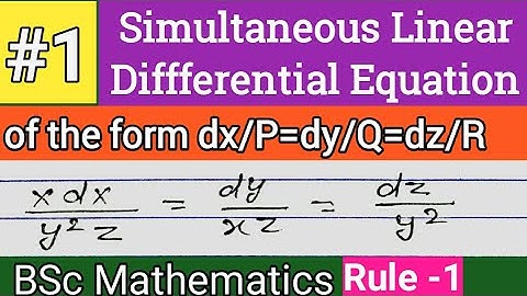 Simultaneous Linear differential equation of the form dx/P=dy/Q=dz/R |  Rule 1 |