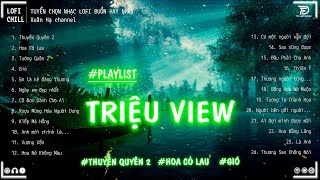 THUYỀN QUYÊN 2 x GIÓ 2 #LOFI CHILL ♫ Những Bản #LOFI Mix TRIỆU VIEW Gây Nghiện - Nhạc Buồn Tik Tok