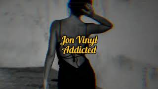 jon vinyl - addicted [ tradução ]