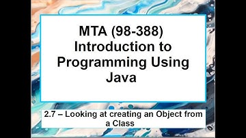 2.7  MTA 98-388 - Java Fundamentals -   Looking at creating an Object from a Class
