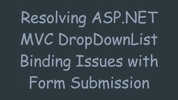 Resolving ASP.NET MVC DropDownList Binding Issues with Form Submission