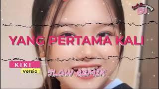 SLOW REMIX || YANG PERTAMA KALI || KIKI Version - Pance Pondaag || DJ ANAK KAMPOENG