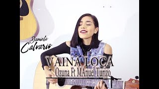 Vaina Loca / Ozuna Ft Manuel Turizo (Cover) Daniela Calvario