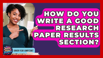 How Do You Write A Good Research Paper Results Section? - Junior Year Jumpstart