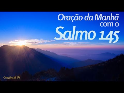 Oração da Manhã com o salmo 145