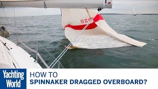 Spinnaker dragged overboard? Here's how to get it back | Yachting World