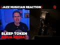 Jazz musician reacts  sleep token  aqua regia  music shed ep334