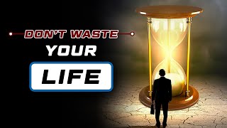 Don't WASTE your LIFE || STOP wasting TIME
