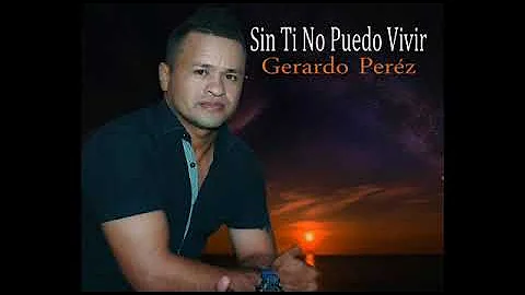 SIN TI NO PUEDO VIVIR - Gerard Prez