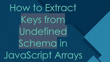 How to Extract Keys from Undefined Schema in JavaScript Arrays