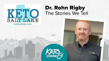 Keto Salt Lake 2019 - 04 - Dr. Rohn Rigby: The Stories We Tell