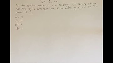 4x^2-5x=k In the equation above, k is a constant. If the equation has two real solutions, which of