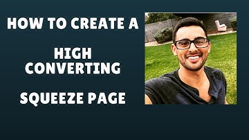 How To Create a High Converting Squeeze Page In Minutes