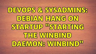 Famous DevOps & SysAdmins: debian hang on startup "starting the winbind daemon: winbind" Profile