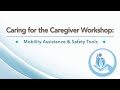Caring for the Caregiver Workshop: Mobility Assistance & Safety Tools