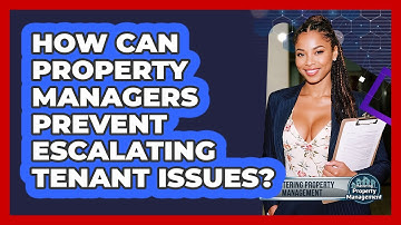 How Can Property Managers Prevent Escalating Tenant Issues? - Mastering Property Management