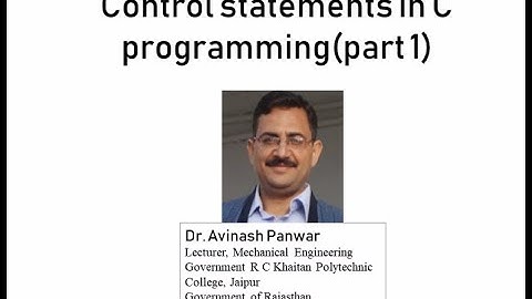 Control statements in C programming part 1 II By Avinash Panwar II ME 210 II GPC JAIPUR