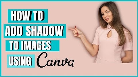 HOW TO ADD SHADOW EFFECT TO IMAGES USING CANVA | CANVA TUTORIALS 2021 FOR BEGINNERS