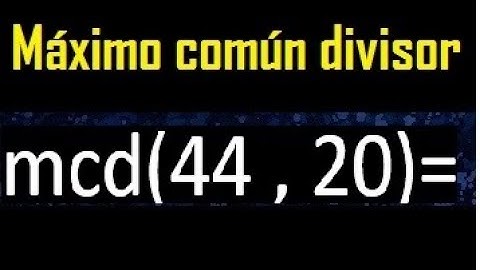 mcd 44 y 20 , maximo comun divisor , como se halla , ejemplos