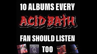 10 Albums Every Acid Bath Fan Should Listen To