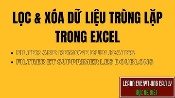 Cách LỌC VÀ XÓA DỮ LIỆU TRÙNG NHAU trong Excel/ Filter and remove duplicates