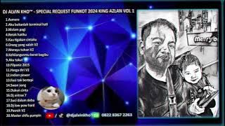 DJ ALVIN KHO™ - FULL BASS DUGEM SPECIAL REQUEST FUNKOT 2024 KING AZLAN VOL 1