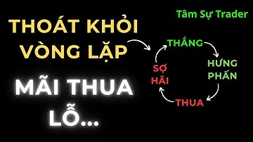 Thoát khỏi Vòng Lặp Trader Thua Lỗ: Thắng – Hưng phấn – Thua – Sợ hãi