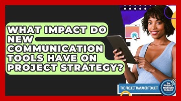 What Impact Do New Communication Tools Have On Project Strategy? - The Project Manager Toolkit