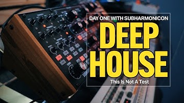 DEEP HOUSE - Day One With Subharmonicon | This Is Not A Test