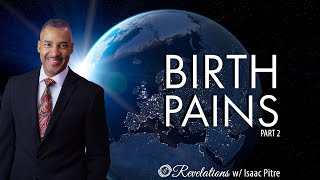 Revelations w/ Isaac Pitre - Birth Pains Pt. 2
