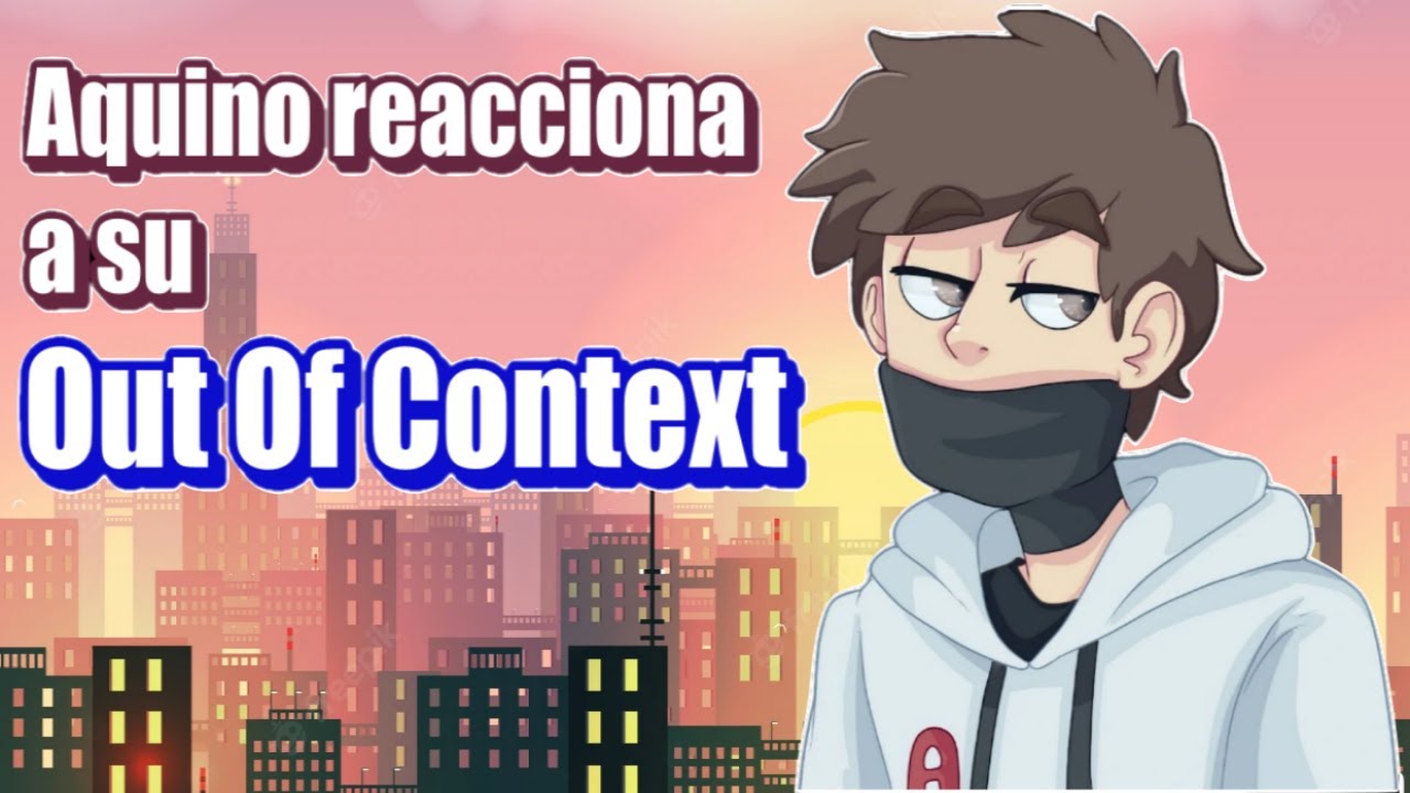 AQUINO reacciona a su OUT OF CONTEXT