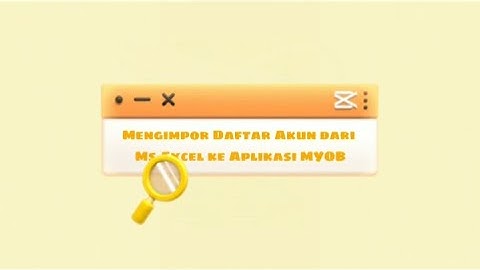 MENGIMPOR DAFTAR AKUN DARI EXCEL KE MYOB -TUGAS KOMPUTER AKUNTANSI 💻