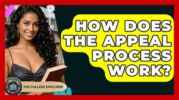 How Does The Appeal Process Work? - The College Explorer